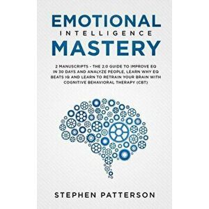 Emotional Intelligence Mastery: The 2. 0 Guide to Improve EQ in 30 Days and Analyze People, Learn Why EQ Beats IQ and Learn to Retrain Your Brain with imagine