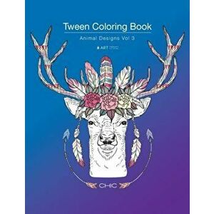 Tween Coloring Book: Animal Designs Vol 3: Colouring Book for Teenagers, Young Adults, Boys, Girls, Ages 9-12, 13-16, Cute Arts & Craft Gif, Paperback imagine