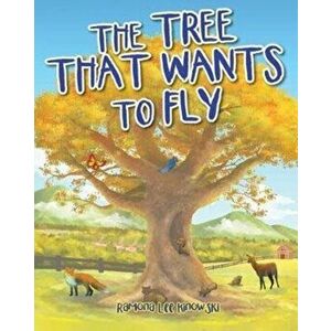 The Tree That Wants to Fly, Paperback - Ramona Lee Kinowski imagine