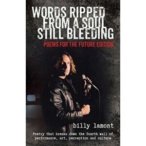 Words Ripped From a Soul Still Bleeding: Poems for the Future Edition, Paperback - Billy Lamont imagine