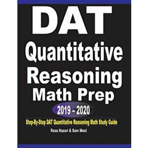 DAT Quantitative Reasoning Math Prep 2019 - 2020: Step-By-Step DAT Quantitative Reasoning Math Study Guide, Paperback - Reza Nazari imagine