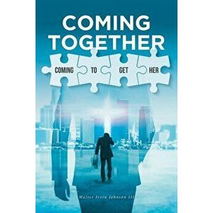Coming Together: Coming to Get Her, Paperback - Walter Irvin Johnson III imagine