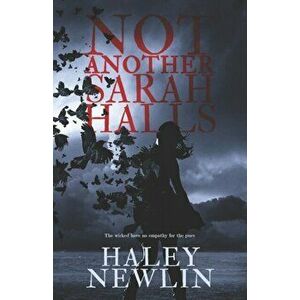 Not Another Sarah Halls: The Wicked Have No Empathy For The Pure, Paperback - Haley Newlin imagine