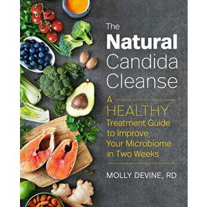 The Natural Candida Cleanse: A Healthy Treatment Guide to Improve Your Microbiome in Two Weeks, Paperback - Molly, Rd Devine imagine
