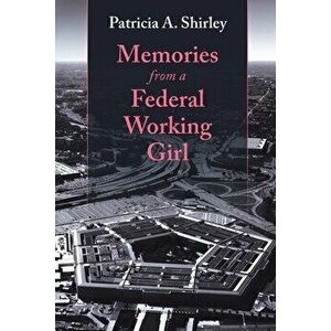 Memories from a Federal Working Girl, Paperback - Patricia a. Shirley imagine