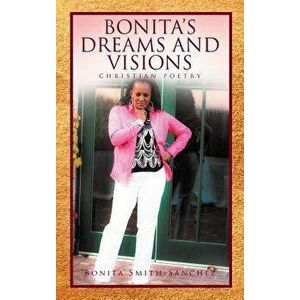 Bonita's Dreams and Visions: Christian Poetry, Hardcover - Bonita Smith-Sanchez imagine