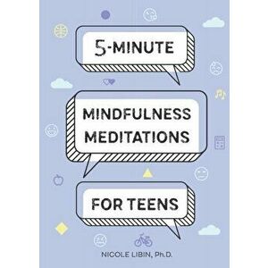 5-Minute Mindfulness Meditations for Teens, Paperback - Nicole, PhD Libin imagine