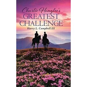 Charlie Hungloe's Greatest Challenge, Hardcover - Harry L. Campbell III imagine