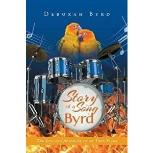 Story of a Song Byrd: The Life and Afterlife of My Twin Flame, Paperback - Deborah Byrd imagine