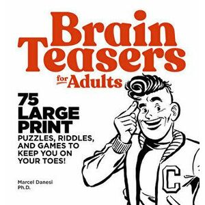 Brain Teasers for Adults: 75 Large Print Puzzles, Riddles, and Games to Keep You on Your Toes, Paperback - Marcel Danesi imagine