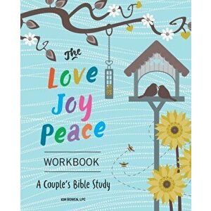 The Love, Joy, Peace Workbook: A Couples Bible Study, Paperback - Kim Bowen imagine