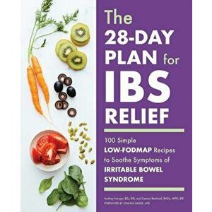 The 28-Day Plan for Ibs Relief: 100 Simple Low-Fodmap Recipes to Soothe Symptoms of Irritable Bowel Syndrome, Paperback - Audrey, BSC Rd Inouye imagine