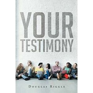 Your Testimony, Paperback - Douglas Riggle imagine