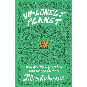 Unlonely Planet: How Healthy Congregations Can Change the World, Paperback - Jillian Richardson imagine