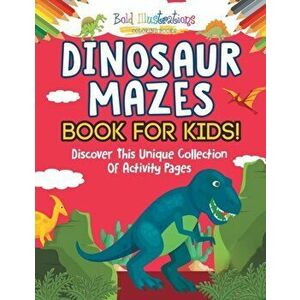 Dinosaur Mazes Book For Kids! Discover This Unique Collection Of Activity Pages, Paperback - Bold Illustrations imagine
