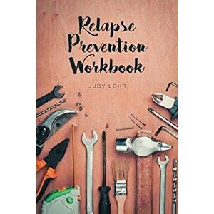 Relapse Prevention Workbook, Paperback - Judy Lohr imagine