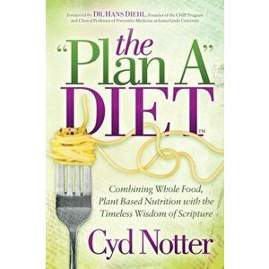 The Plan a Diet: Combining Whole Food, Plant Based Nutrition with the Timeless Wisdom of Scripture, Paperback - Cyd Notter imagine