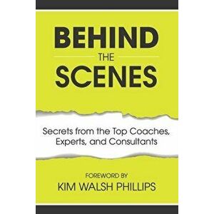 Behind the Scenes: Secrets from the Top Coaches, Experts, and Consultants, Paperback - Angel France Dugas imagine