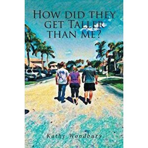 How Did They Get Taller Than Me?, Paperback - Kathy Woodbury imagine