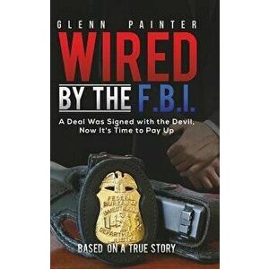 Wired by the F.B.I., Hardcover - Glenn Painter imagine