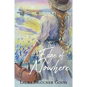 The Edge of Nowhere, Paperback - Laura Bratcher Goins imagine