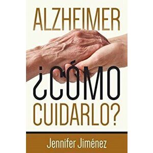 Alzheimer: Cmo cuidarlo?, Paperback - Jennifer Jimenez imagine