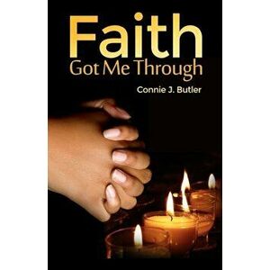 Faith Got Me Through, Paperback - Connie J. Butler imagine