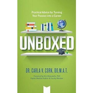 Unboxed: Practical Advice for Turning Your Passion into a Career, Paperback - Carla V. Cork imagine