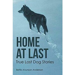 Home at last: True Lost Dog Stories, Paperback - Bette Anunson Anderson imagine