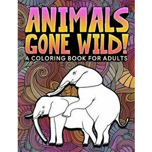 Animals Gone Wild: A Coloring Book for Adults: 31 Funny Colouring Pages of Humping Elephants, Giraffes, Llamas, Monkeys & More for Relaxa, Paperback - imagine