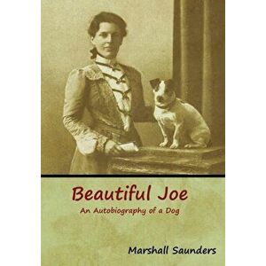 Beautiful Joe: An Autobiography of a Dog, Hardcover - Marshall Saunders imagine