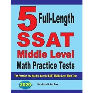 5 Full-Length SSAT Middle Level Math Practice Tests: The Practice You Need to Ace the SSAT Middle Level Math Test, Paperback - Reza Nazari imagine