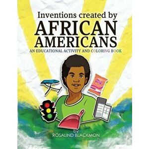 Inventions Created by African Americans: An Educational Coloring Book, Paperback - Rosalind Blackmon imagine