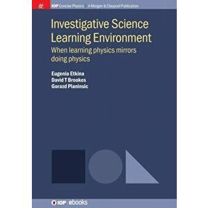 Investigative Science Learning Environment: When Learning Physics Mirrors Doing Physics, Paperback - Eugenia Etkina imagine