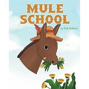 Mule School, Paperback - Bob Robbins imagine