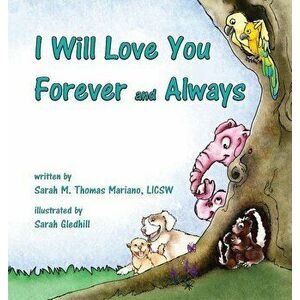 I Will Love You Forever and Always, Hardcover - Sarah M. Thomas Mariano imagine
