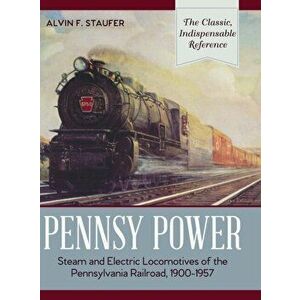 Pennsy Power: Steam and Electric Locomotives of the Pennsylvania Railroad, 1900-1957, Hardcover - Alvin R. Staufer imagine