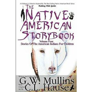 The Native American Story Book Volume Four Stories of the American Indians for Children, Paperback - G. W. Mullins imagine