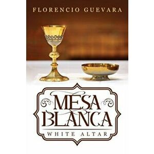 Mesa Blanca: White Altar, Paperback - Florencio Guevara imagine