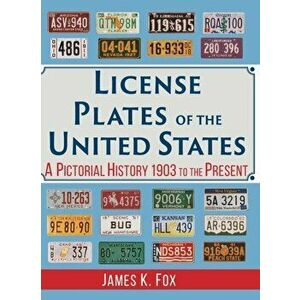 License Plates of the United States: A Pictorial History 1903 to the Present, Hardcover - James K. Fox imagine