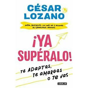ya Supralo! / Get Over It, Already!, Paperback - Lozano imagine