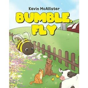 Bumble, Fly, Paperback - Kevin McAllister imagine