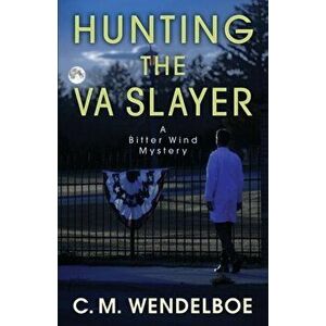 Hunting the VA Slayer, Paperback - C. M. Wendelboe imagine