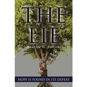 The Lie: Hope Is Found in Its Defeat, Paperback - Maurice G. Cabirac imagine