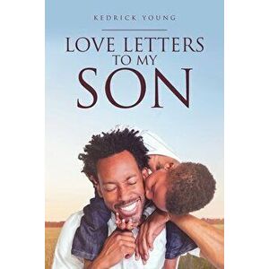 Love Letters to My Son, Paperback - Kedrick Young imagine