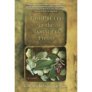 Godpretty in the Tobacco Field, Paperback - Kim Michele Richardson imagine