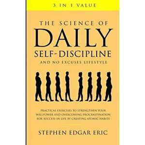 The Science of Daily Self-Discipline and No Excuses Lifestyle: Practical Exercises to Strengthen Your Willpower and Overcoming Procrastination for Suc imagine