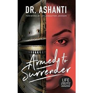 Armed to Surrender: Life Doesn't Have to Be Perfect to Be Amazing, Paperback - Ashanti Foster imagine