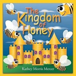 The Kingdom of Honey, Paperback - Kathey Morris Mercer imagine