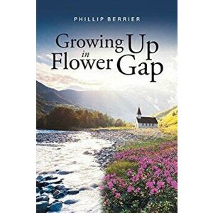 Growing Up in Flower Gap, Paperback - Phillip Berrier imagine